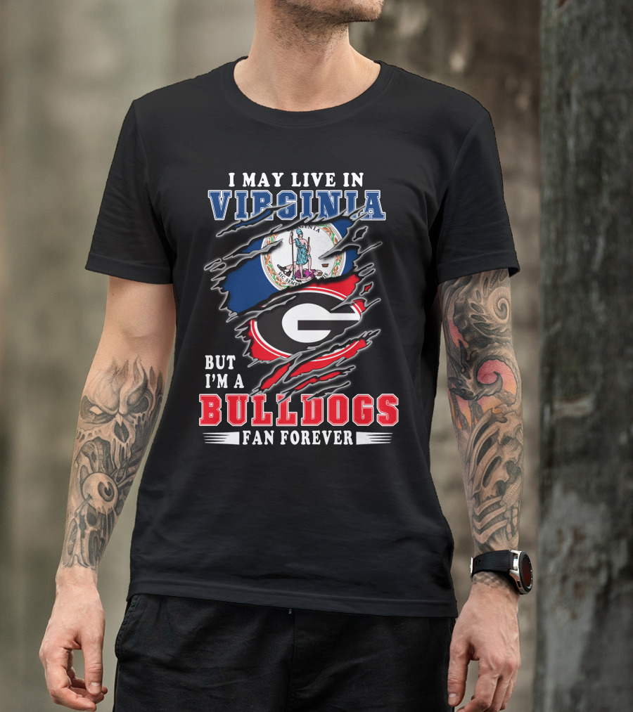 I May Live In Virginia But I'm A Georgia Bulldogs Fan Forever T-Shirt