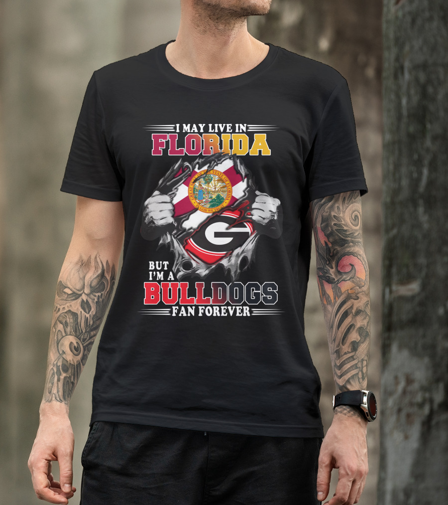 I May Live In Florida But I'm A Bulldogs Fan Forever T-Shirt