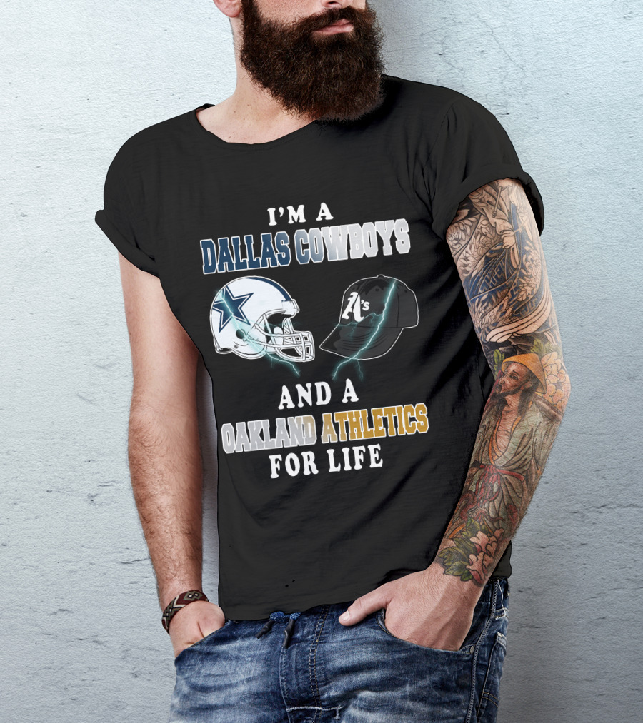 I'm A Dallas Cowboys And A Oakland Athletics For Life T-Shirt