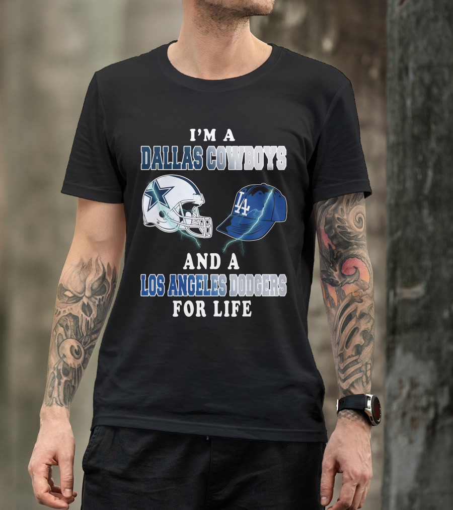 I'm A Dallas Cowboys And A Los Angeles Dodgers For Life T-Shirt