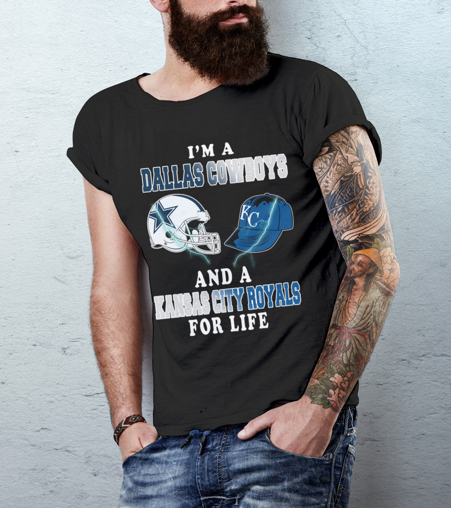 I'm A Dallas Cowboys And A Kansas City Royals For Life T-Shirt