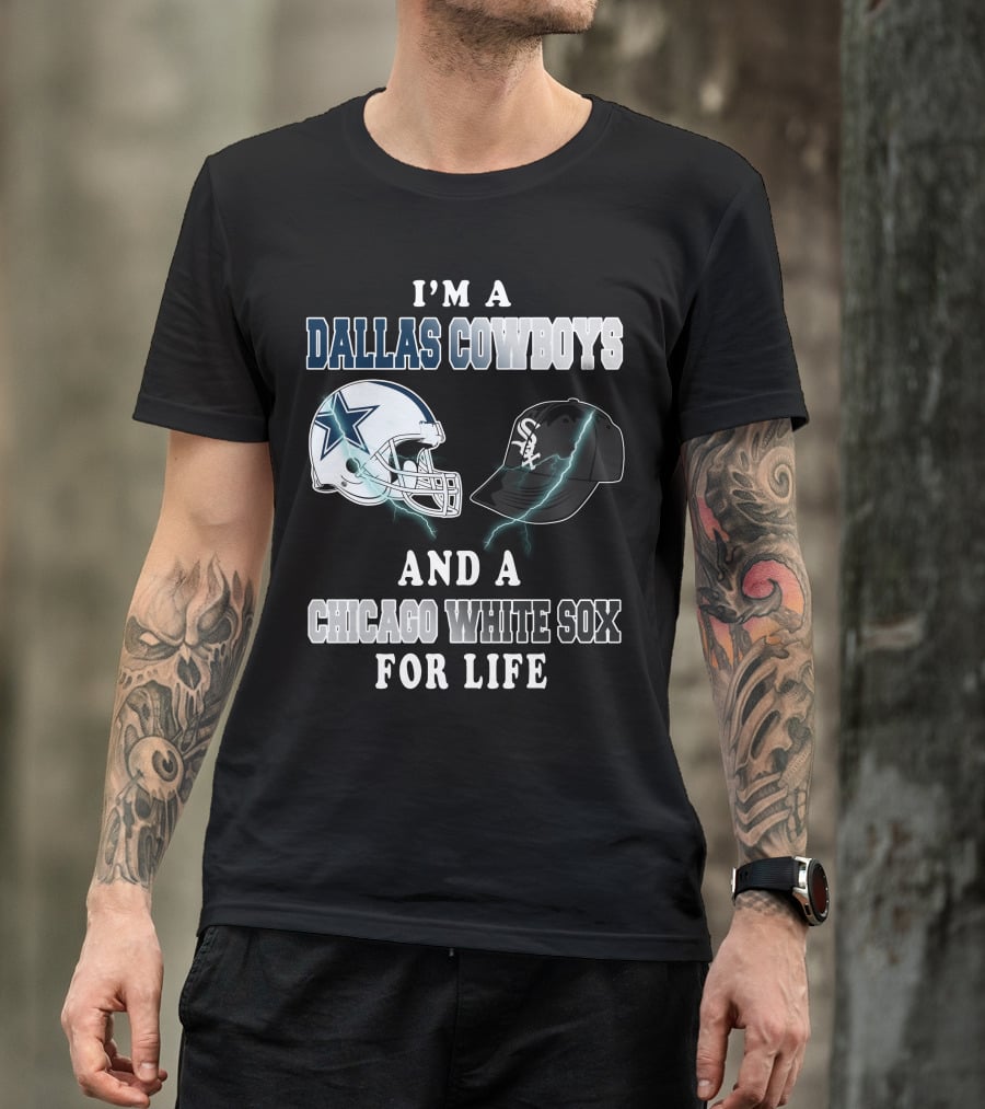 I'm A Dallas Cowboys And A Chicago White Sox For Life T-Shirt
