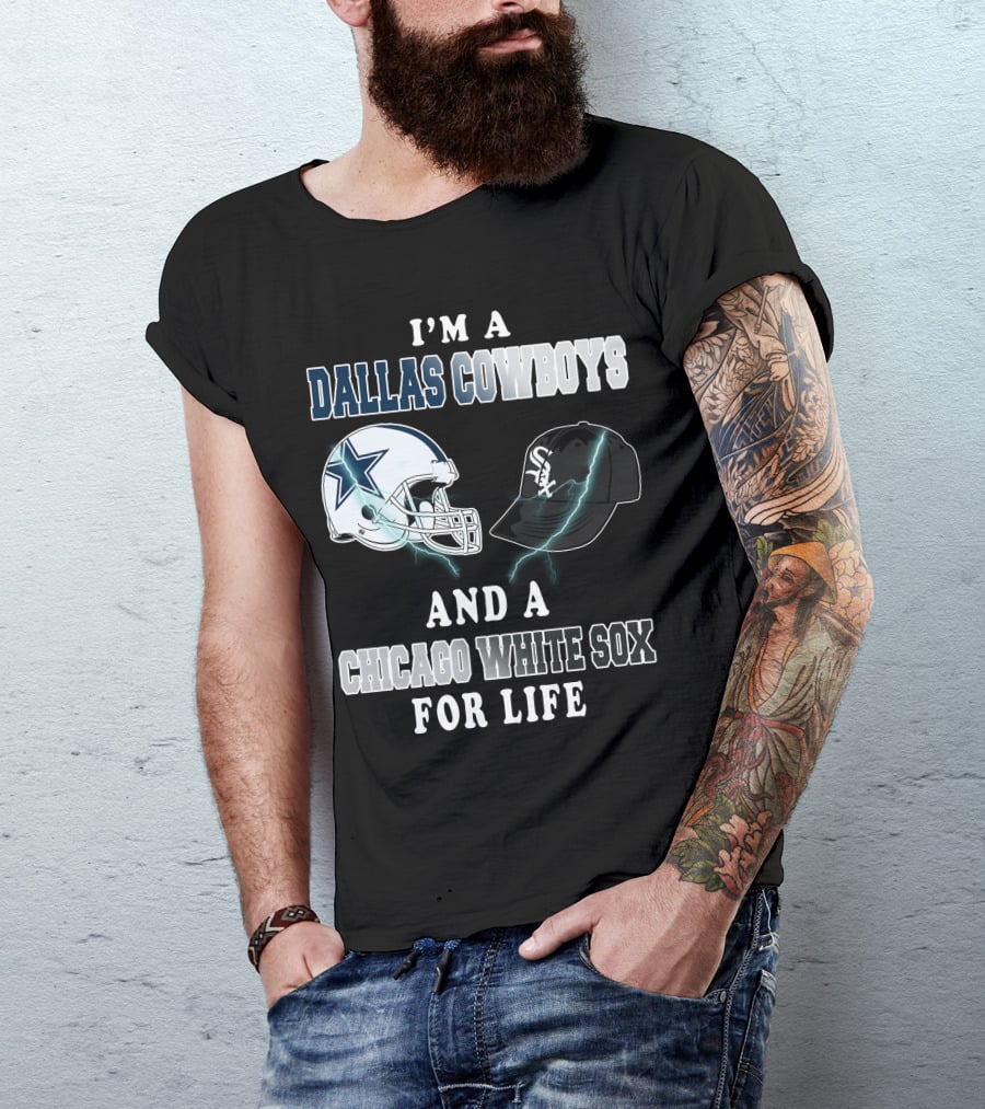 I'm A Dallas Cowboys And A Chicago White Sox For Life T-Shirt