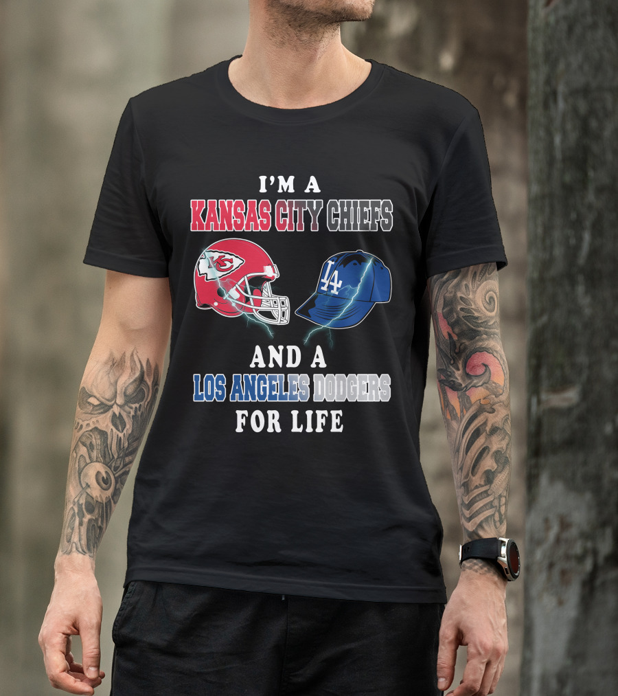 I'm A Kansas City Chiefs And A Los Angeles Dodgers For Life T-Shirt