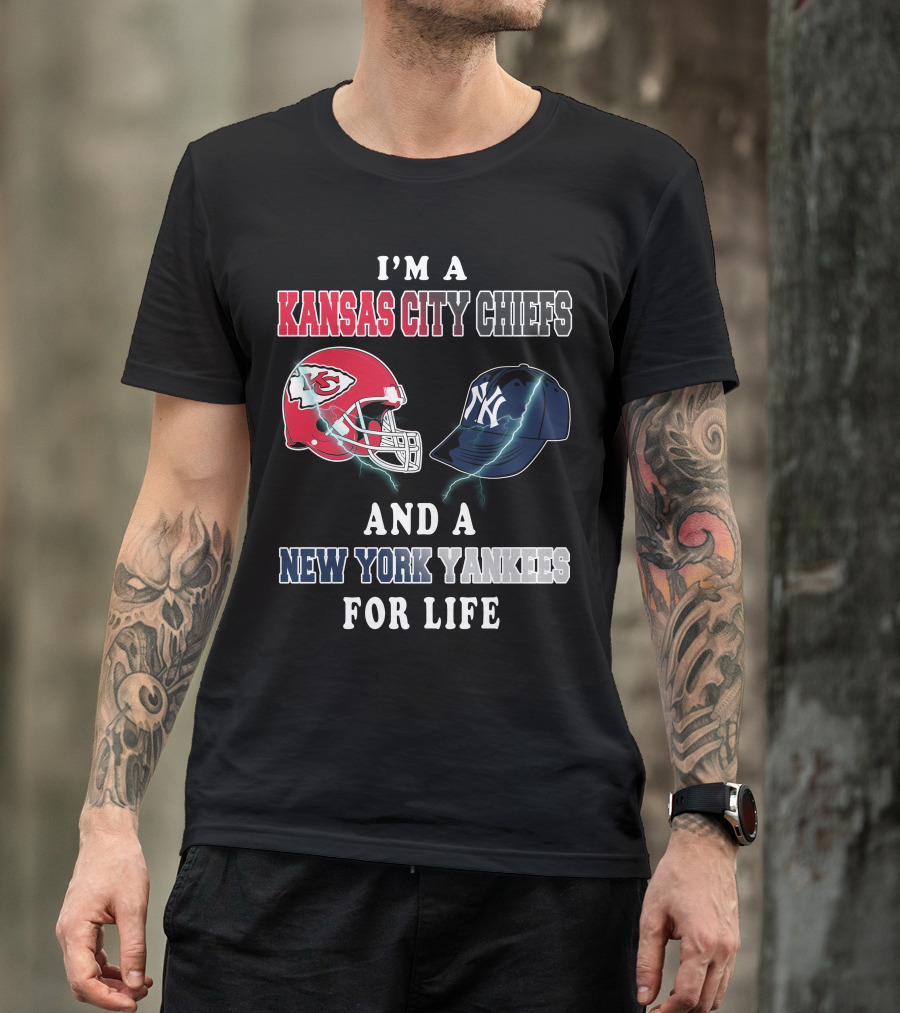 I'm A Kansas City Chiefs And A New York Yankees For Life T-Shirt