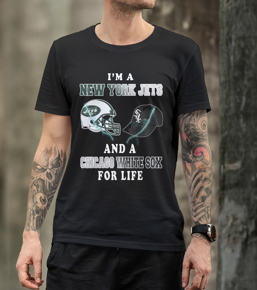 I'm A New York Jets And A Chicago White Sox For Life T-Shirt