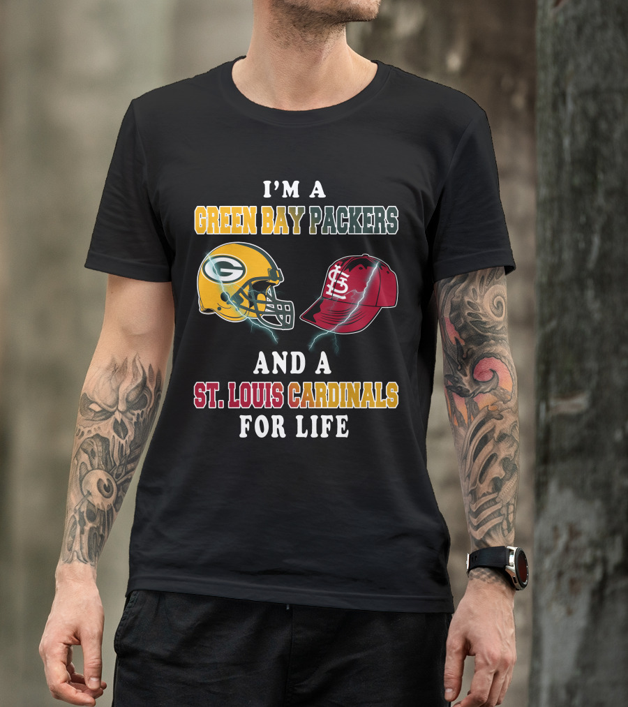 I'm A Green Bay Packers And A St. Louis Cardinals For Life T-Shirt