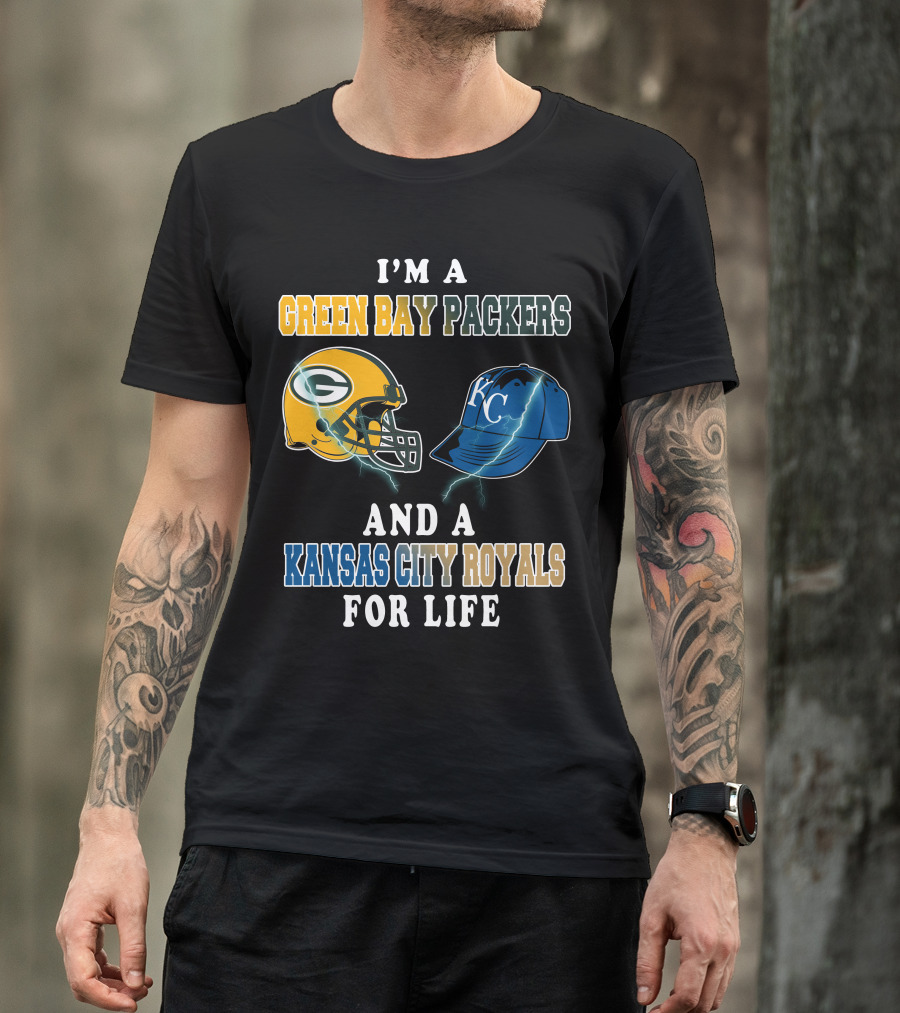 I'm A Green Bay Packers And A Kansas City Royals For Life T-Shirt