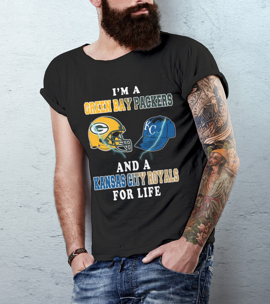 I'm A Green Bay Packers And A Kansas City Royals For Life T-Shirt