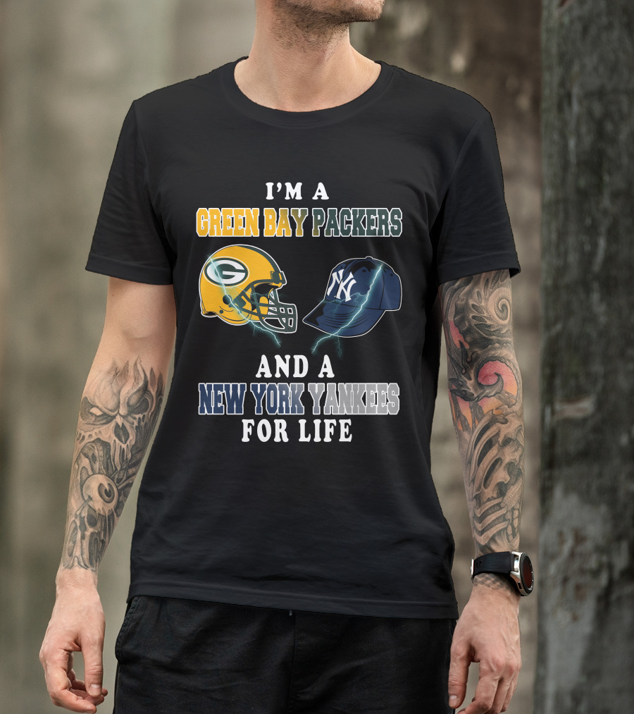 I'm A Green Bay Packers And A New York Yankees For Life T-Shirt