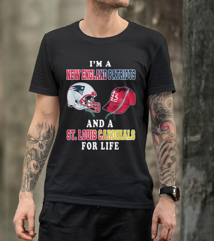 I'm A New England Patriots And A St. Louis Cardinals For Life T-Shirt