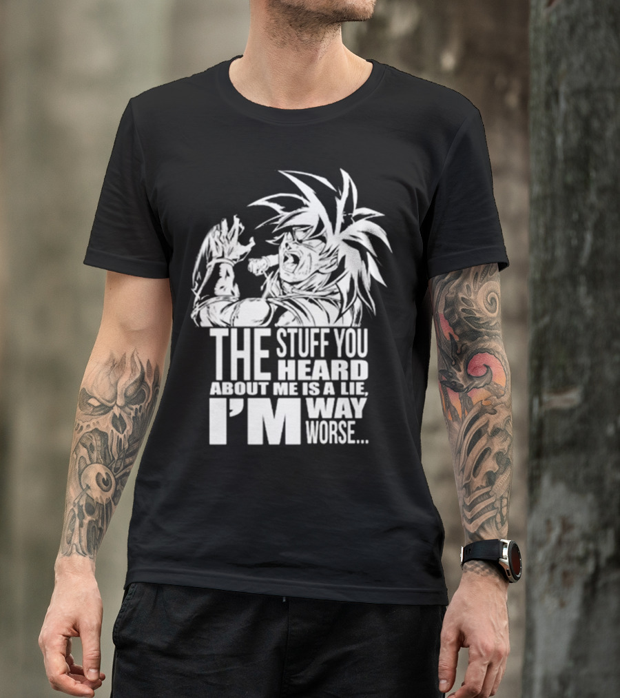 The Stuff You Heard About Me Is A Lie I'm Way Worse 04073819 T-Shirt