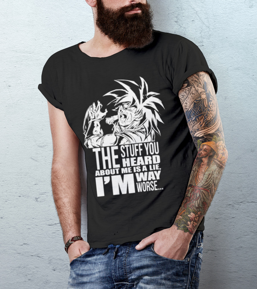 The Stuff You Heard About Me Is A Lie I'm Way Worse 04073819 T-Shirt