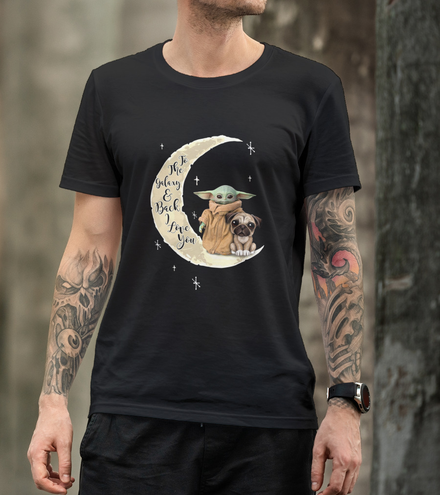 To The Galaxy And Back I Love You Baby Yoda Pug Moon Stars T-Shirt