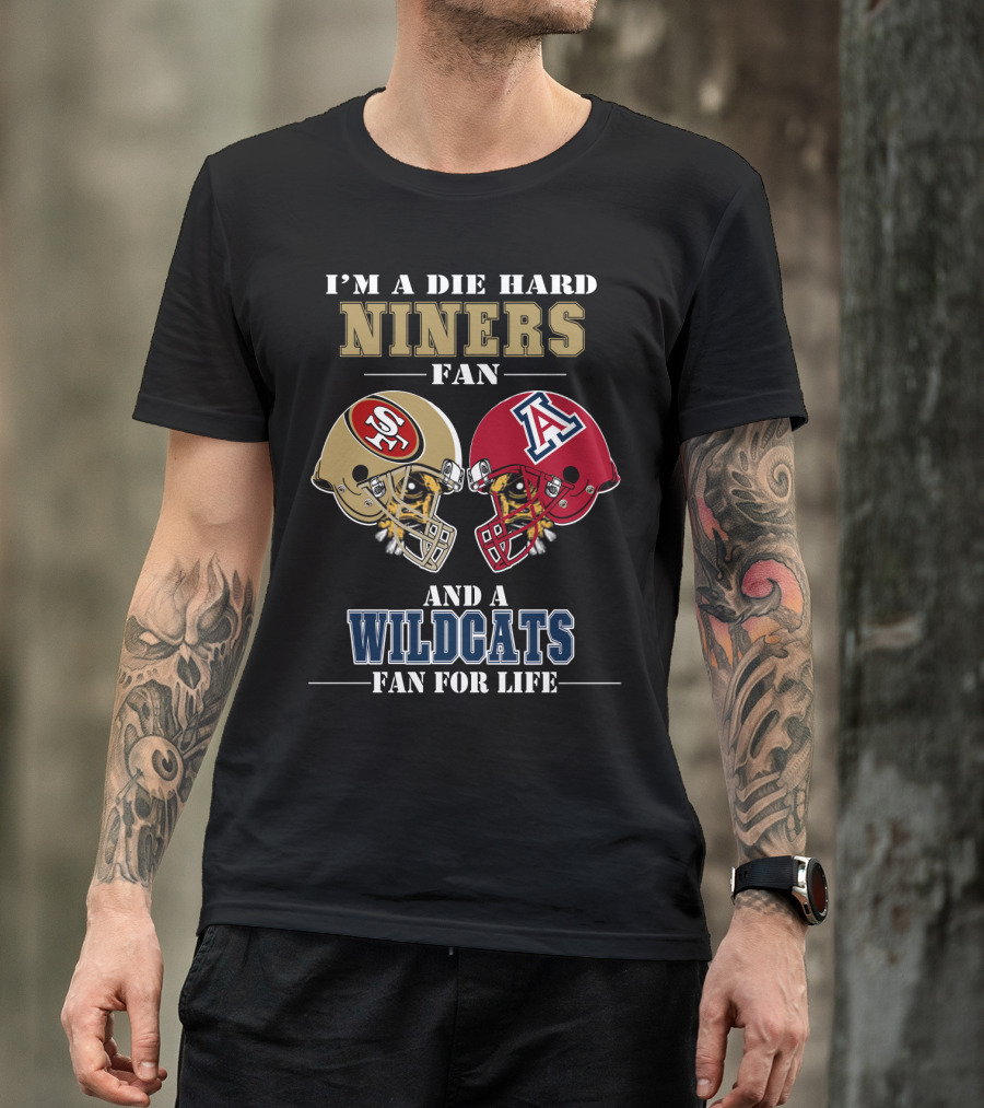 I'M A DIE HARD NINERS FAN AND A WILDCATS FAN FOR LIFE T-Shirt