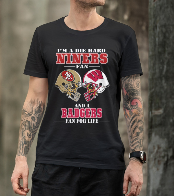 Niners Badgers Fan Die Hard Helmet For Life T-Shirt