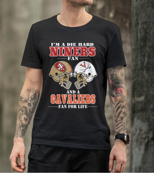 I'm A Die Hard Niners Fan And A Cavaliers Fan For Life T-Shirt