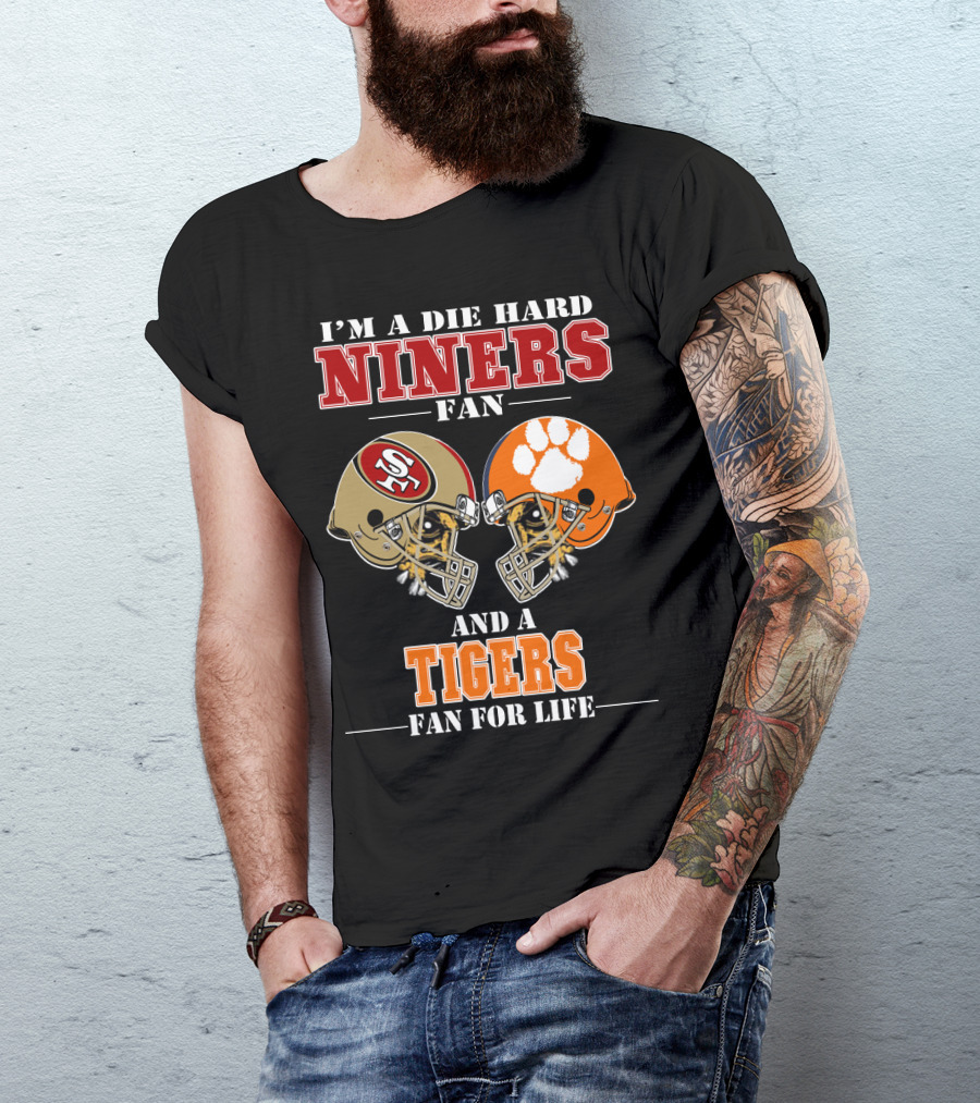 I'm A Die Hard Niners Fan And A Tigers Fan For Life T-Shirt