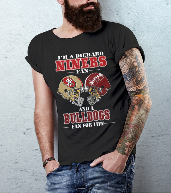 I'm A Diehard Niners Fan And A Bulldogs Fan For Life T-Shirt