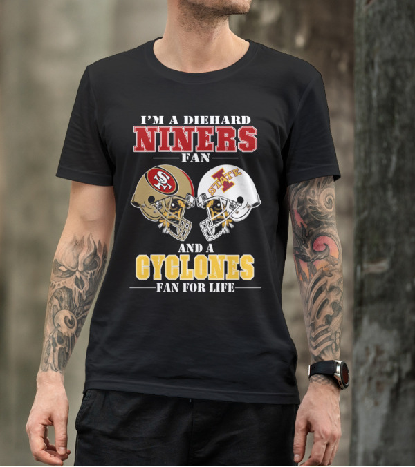 I'm A Diehard Niners Fan And A Cyclones Fan For Life T-Shirt