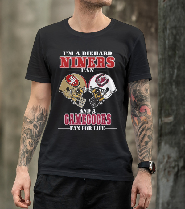 I'm A Diehard Niners Fan And A Gamecocks Fan For Life T-Shirt