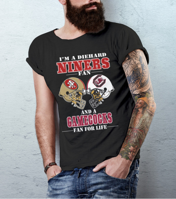 I'm A Diehard Niners Fan And A Gamecocks Fan For Life T-Shirt
