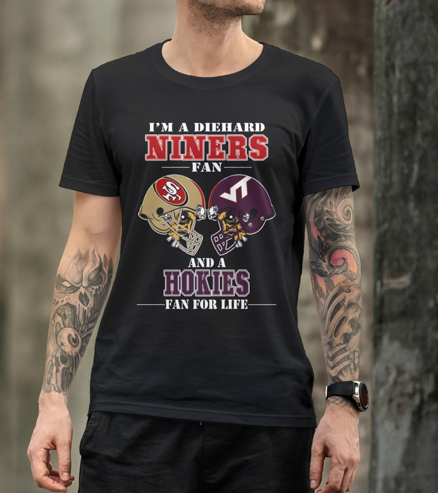 I'm A Diehard Niners Fan And A Hokies Fan For Life T-Shirt