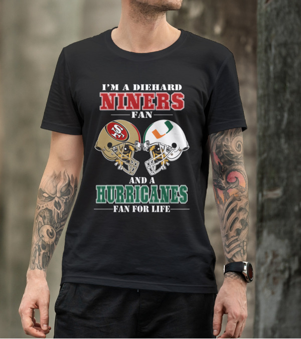 I'm A Diehard Niners Fan And A Hurricanes Fan For Life T-Shirt