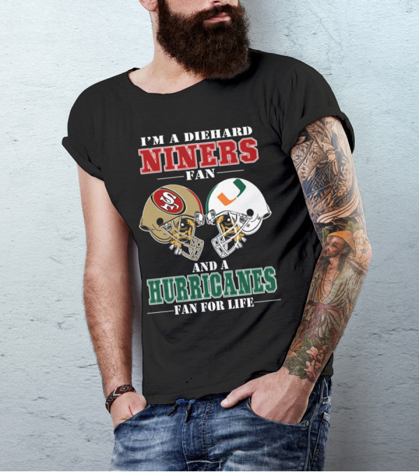 I'm A Diehard Niners Fan And A Hurricanes Fan For Life T-Shirt