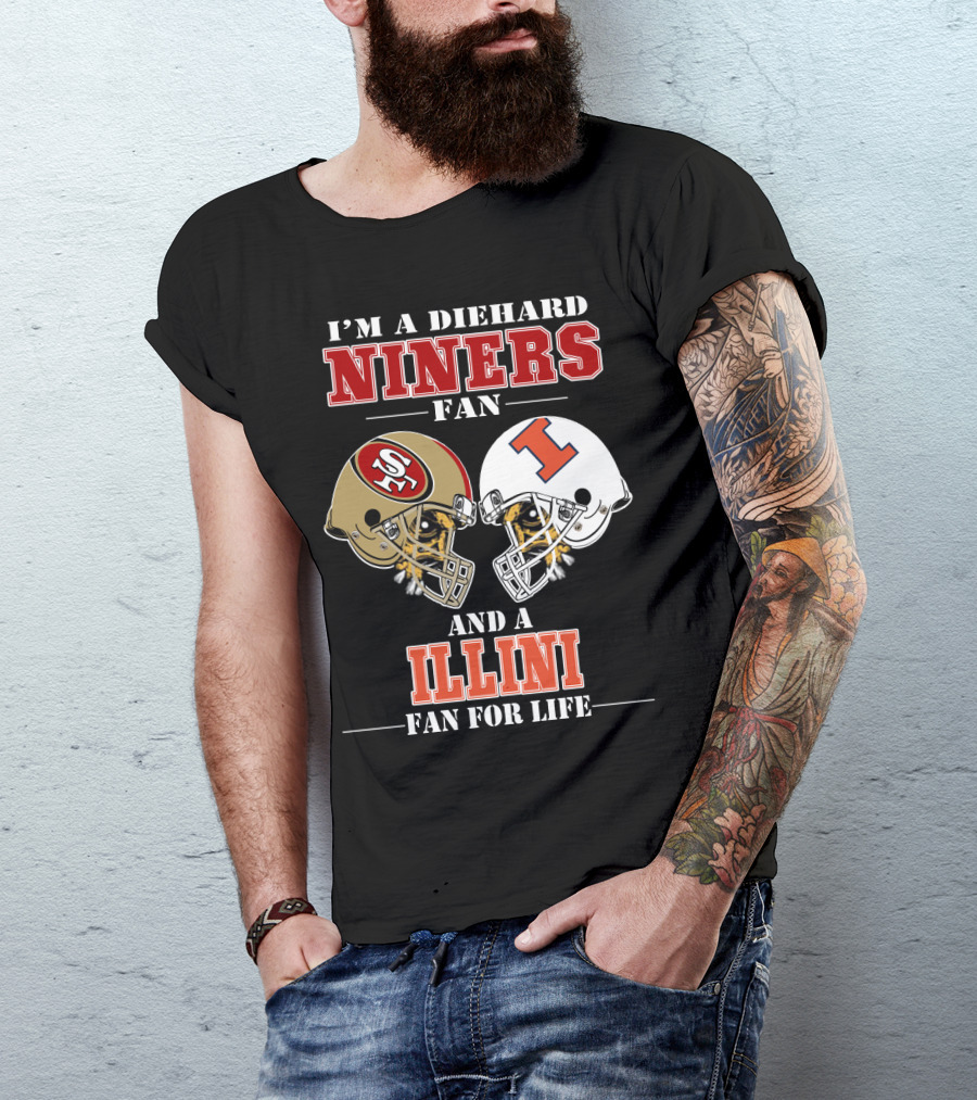 I'm A Diehard Niners Fan And A Illini Fan For Life T-Shirt