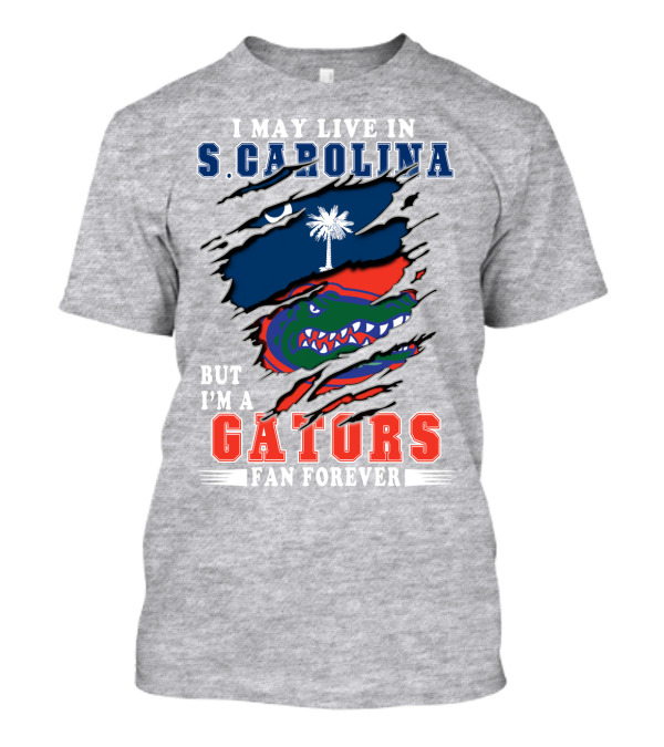 I May Live In S. Carolina But I'm A Gators Fan Forever T-Shirt