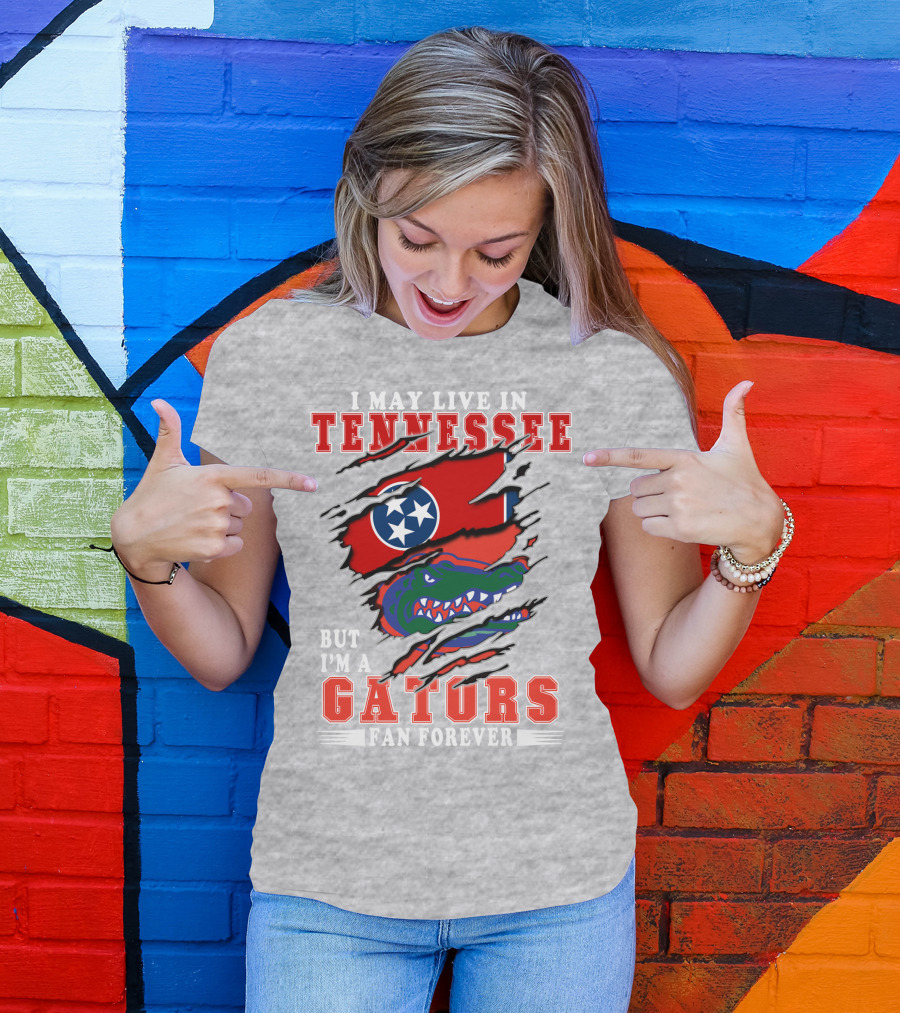 I May Live In Tennessee But I'm A Gators Fan Forever T-Shirt
