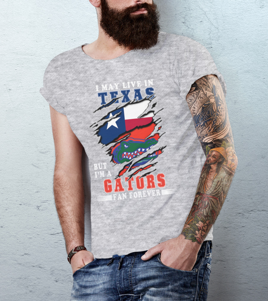 I May Live In Texas But I'm A Gators Fan Forever T-Shirt