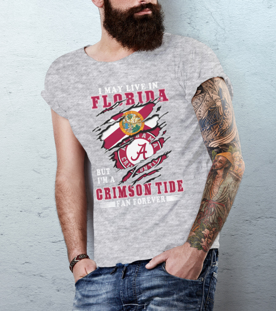 I May Live In Florida But I'm A Crimson Tide Fan Forever T-Shirt