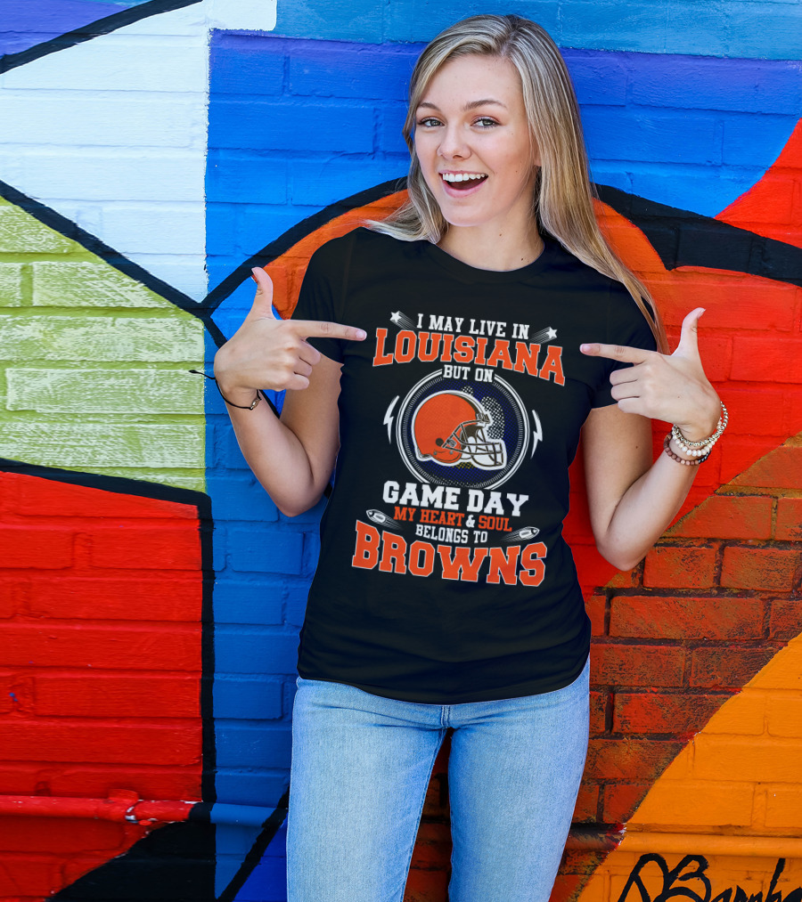 I May Live In Louisiana But On Game Day My Heart And Soul Belongs To Browns Football Helmet T-Shirt
