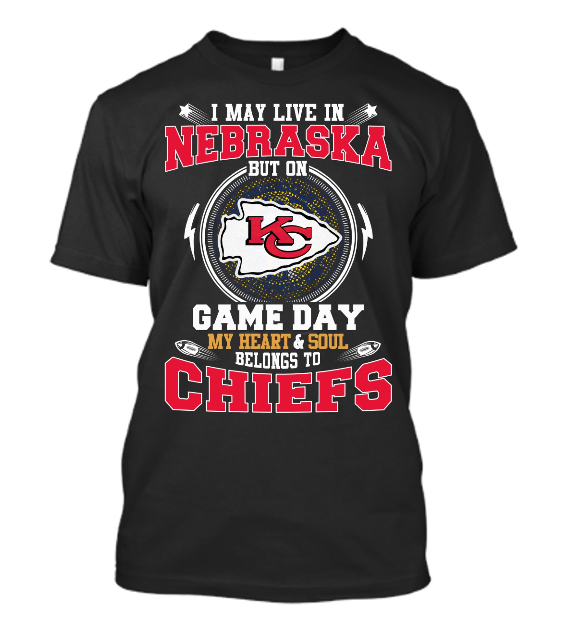 I May Live In Nebraska But On Game Day My Heart And Soul Belongs To Chiefs T-Shirt