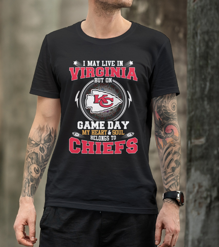 I May Live In Virginia But On Game Day My Heart & Soul Belongs To Chiefs T-Shirt