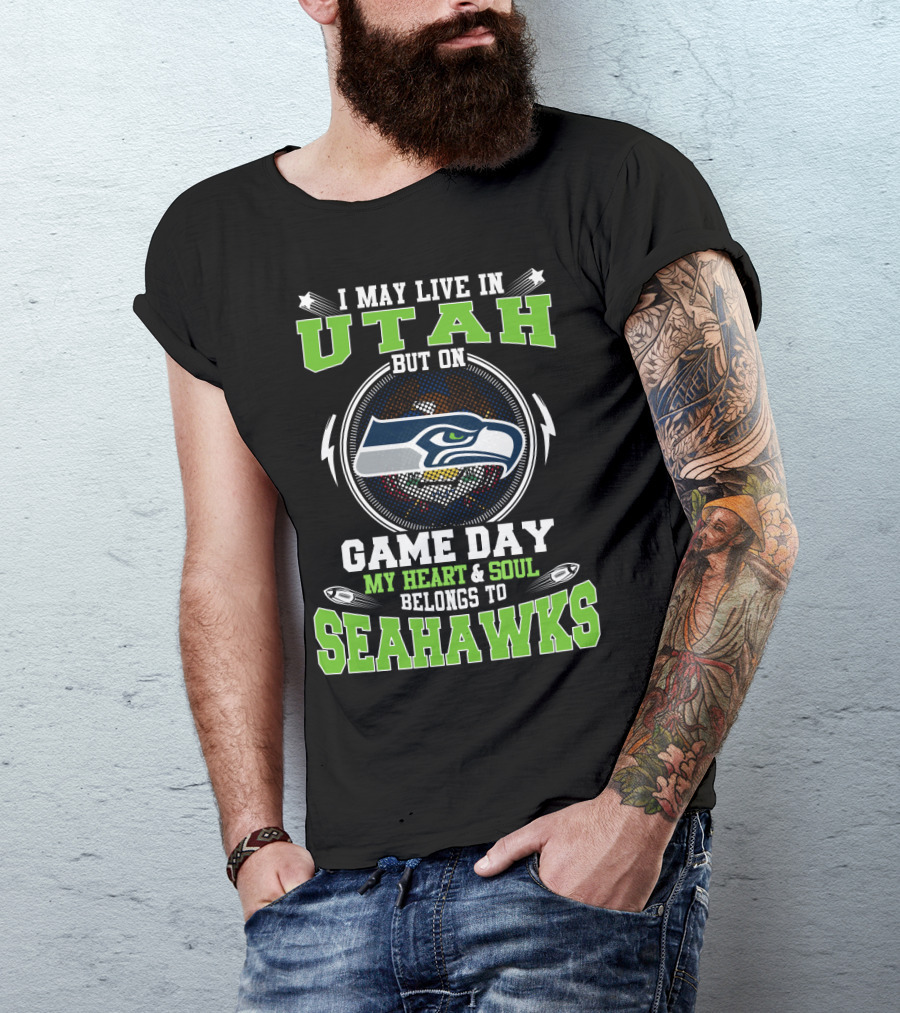 I May Live In Utah But On Game Day My Heart & Soul Belongs To Seahawks T-Shirt