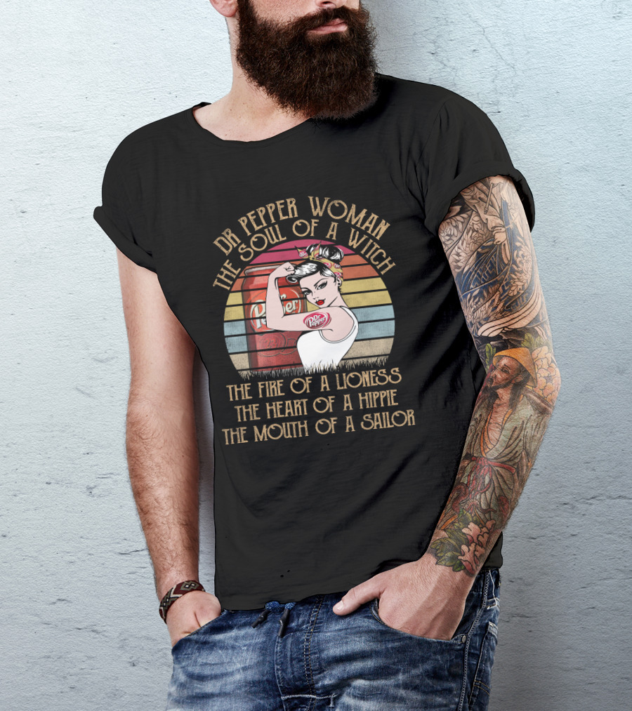 Dr Pepper Woman The Soul Of A Witch The Fire Of A Lioness The Heart Of A Hippie The Mouth Of A Sailor T-Shirt