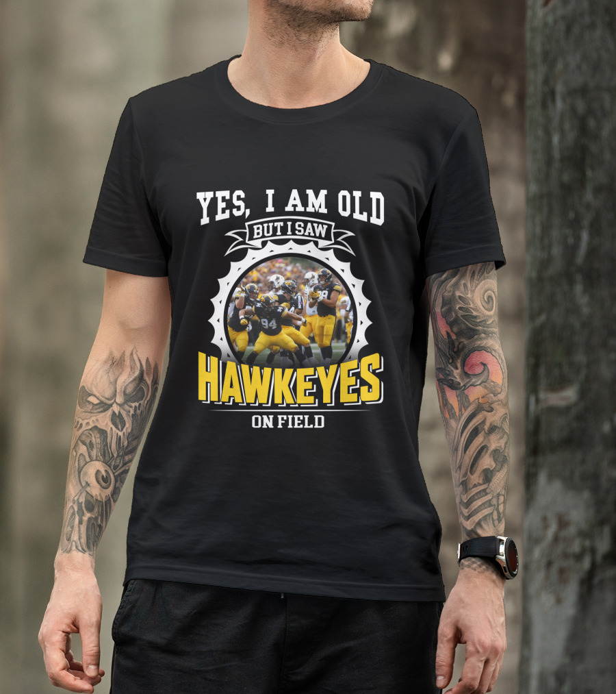 Yes I Am Old But I Saw Hawkeyes On Field T-Shirt