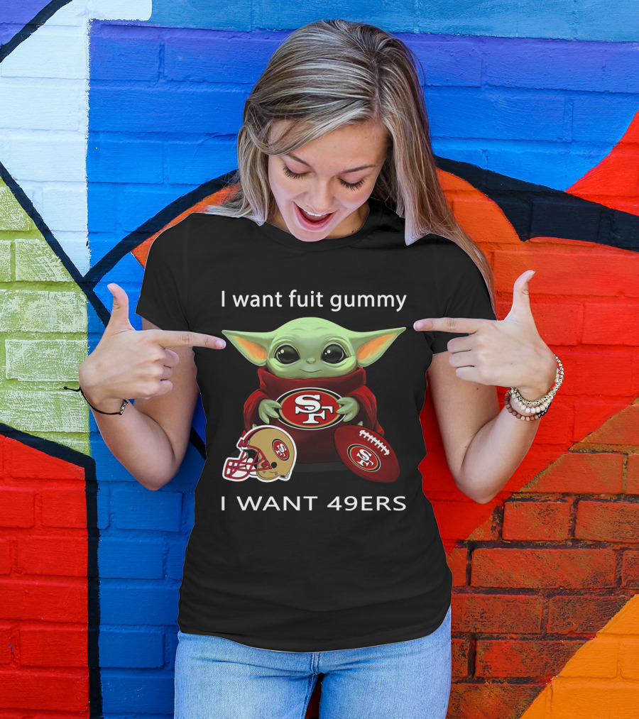 I Want Fuit Gummy I Want 49ers Sf49 Nfl T-Shirt