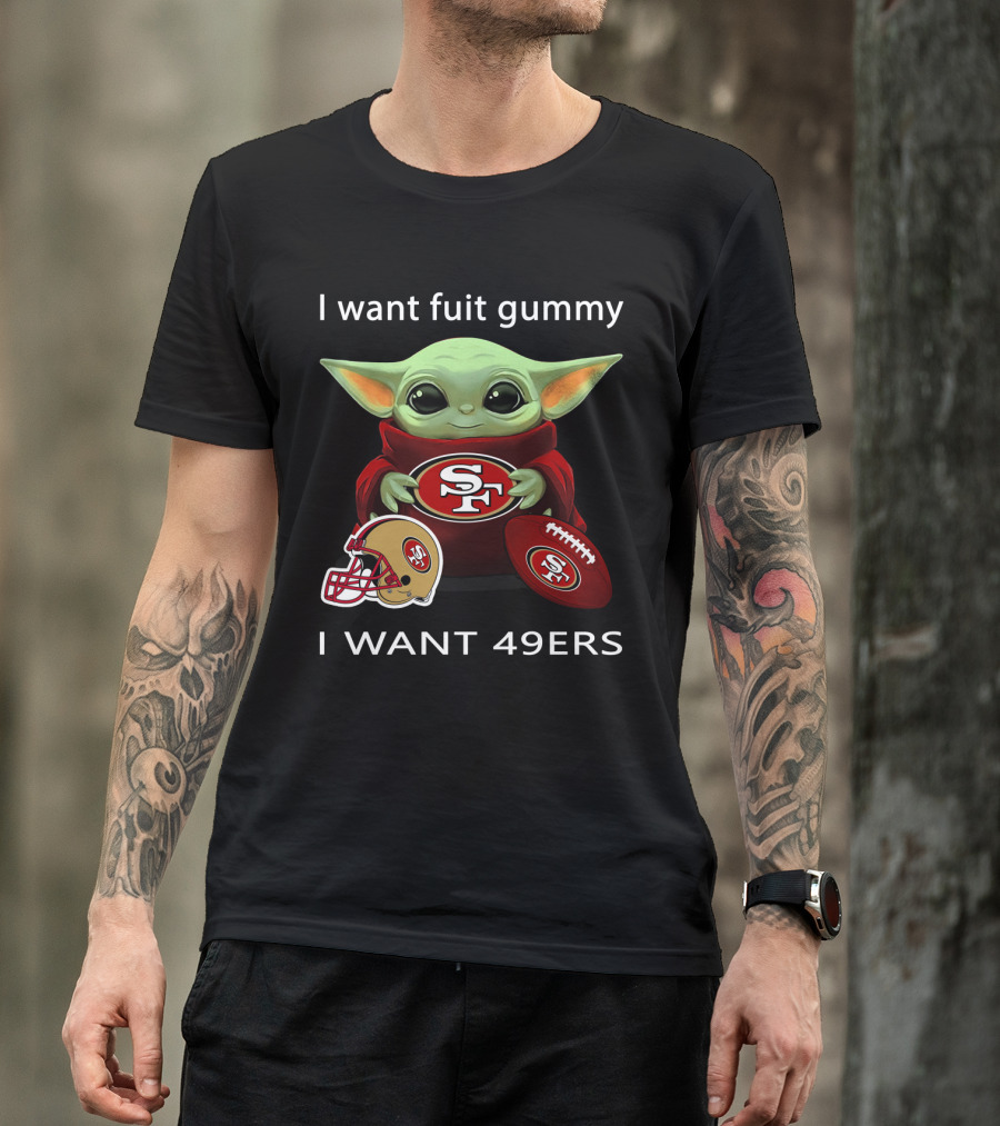 I Want Fuit Gummy I Want 49ers Sf49 Nfl T-Shirt