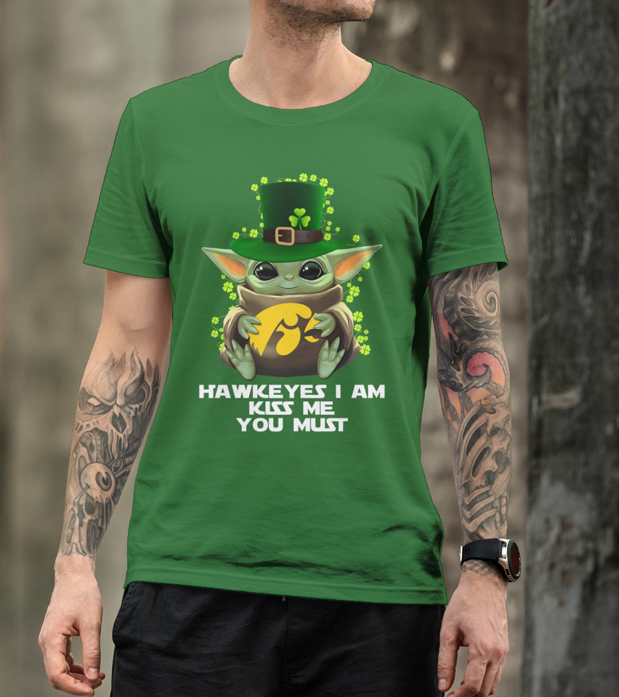 Hawkeyes I Am Kiss Me You Must Baby Yoda St. Patrick's Day T-Shirt