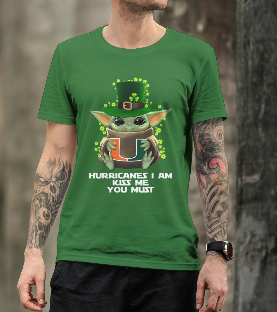 Hurricanes I Am Kiss Me You Must Baby Yoda Miami U St. Patrick's Day T-Shirt
