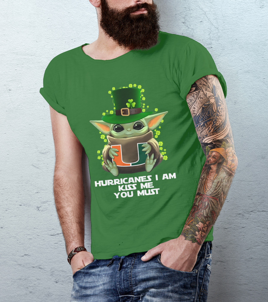 Hurricanes I Am Kiss Me You Must Baby Yoda Miami U St. Patrick's Day T-Shirt