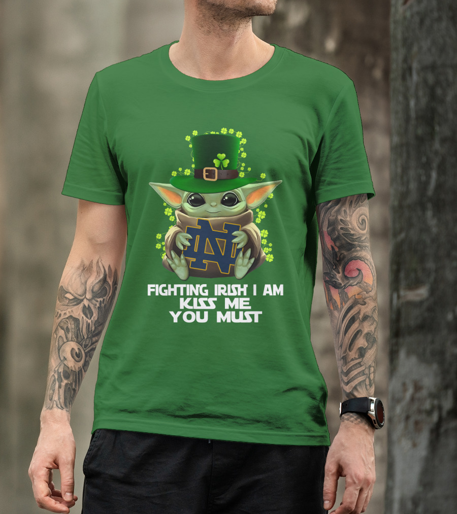Fighting Irish I Am Kiss Me You Must Baby Yoda Notre Dame T-Shirt