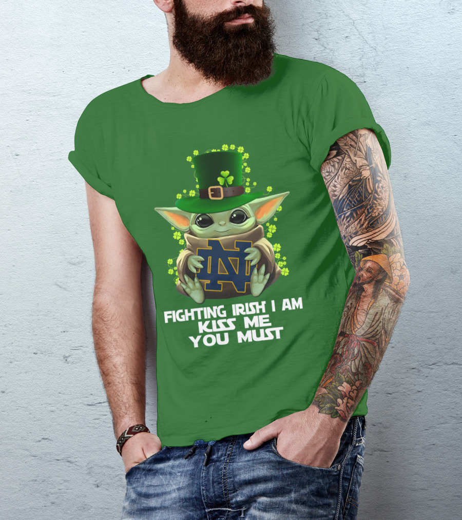 Fighting Irish I Am Kiss Me You Must Baby Yoda Notre Dame T-Shirt