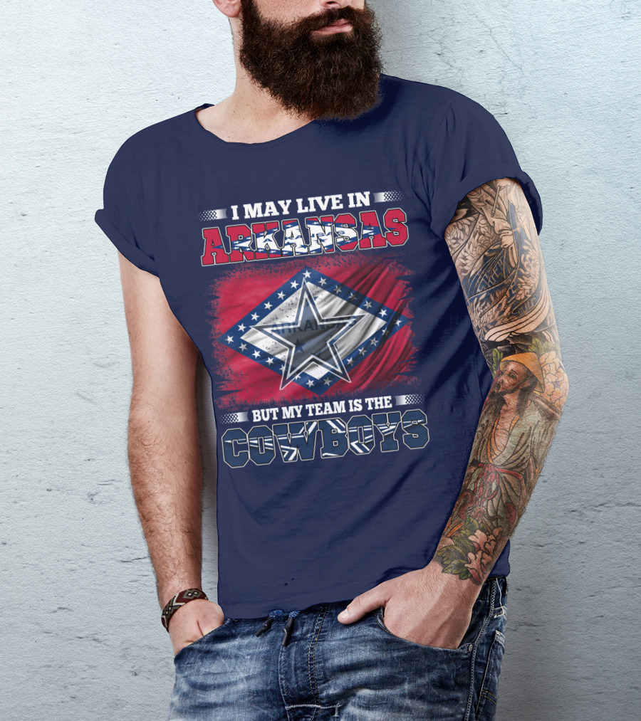 I May Live In Arkansas But My Team Is The Cowboys T-Shirt