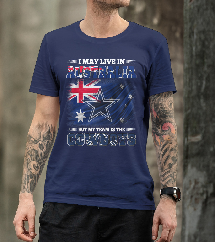 I May Live In Australia But My Team Is The Cowboys T-Shirt
