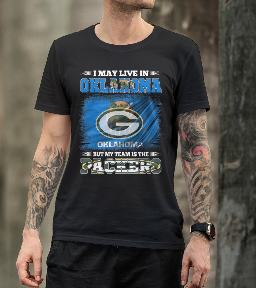 I May Live In Oklahoma But My Team Is The Packers Oklahoma Flag Green Bay Packers T-Shirt